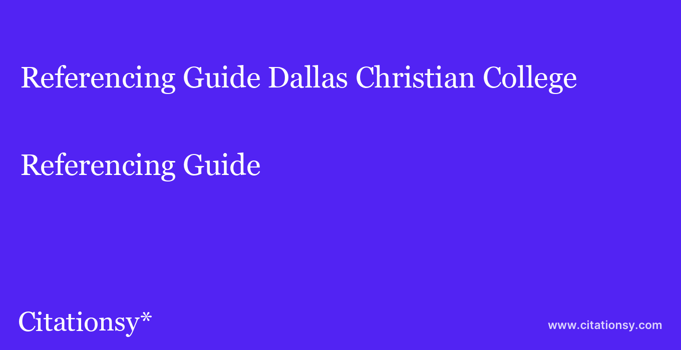 Referencing Guide: Dallas Christian College